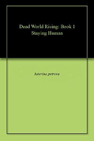 [Dead World Rising 01] • Dead World Rising (Book 1) · Staying Human